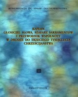 Kapłan - głosiciel Słowa, szafarz sakramentów i przewodnik wspólnoty w drodze do trzeciego tysiąclecia chrześcijaństwa