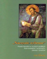 Naczynie wybrane. Paweł Apostoł w oczach polskich kaznodziejów i uczonych, pisarzy i poetów