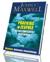 Pracując w zespole urzeczywistnisz marzenia