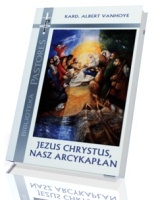 Jezus Chrystus nasz arcykapłan. Seria: Biblioteka Pastores