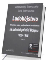 Ludobójstwo dokonane przez nacjonalistów ukraińskich na ludności polskiej Wołynia. Tom 1-2