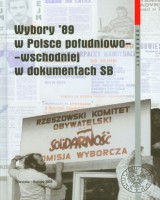 Wybory 89 w Polsce południowo-wschodniej w dokumentach SB. Seria: Dokumenty