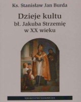 Dzieje kultu bł. Jakuba Strzemię w XX wieku