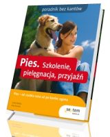 Pies. Szkolenie, pielęgnacja, przyjaźń