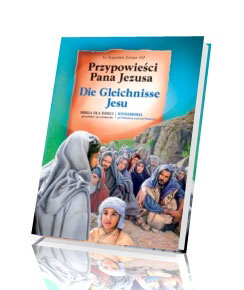 Przypowieści Pana Jezusa. Biblia dla dzieci po polsku i po niemiecku