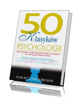 50 klasyków psychologii. Kim jesteśmy, w jaki sposób myślimy, co robimy