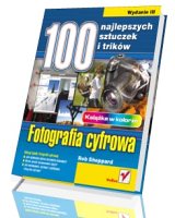 Fotografia cyfrowa. 100 najlepszych sztuczek i trików