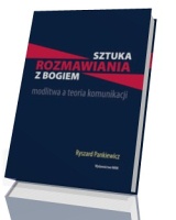 Sztuka rozmawiania z bogiem. modlitwa a teoria komunikacji