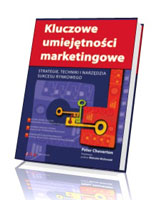 Kluczowe umiejętności marketingowe. Strategie, techniki i narzędzia sukcesu rynkowego