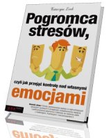 Pogromca stresów, czyli jak przejąć kontrolę nad własnymi emocjami