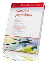 Harvard Business Review. Skuteczne przywództwo