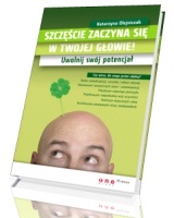 Szczęście zaczyna się w Twojej głowie! Uwolnij swój potencjał