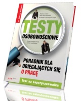 Testy osobowościowe. Poradnik dla ubiegających się o pracę