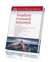 Harvard Business Review. Zarządzanie w sytuacjach kryzysowych