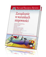 Harvard Business Review. Zarządzanie w warunkach niepewności