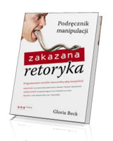 Zakazana retoryka. Podręcznik manipulacji