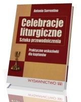 Celebracje liturgiczne. Sztuka przewodniczenia. Praktyczne wskazówki dla kapłanów