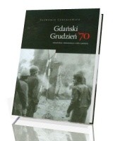 Gdański grudzień 70. rekonstrukcja – dokumentacja – walka z pamięcią