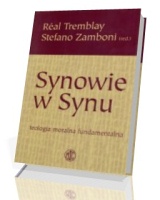 Synowie w Synu. Teologia moralna fundamentalna