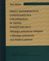 Drogi modernizacji gospodarstwa chłopskiego w opinii pamiętnikarzy młodego pokolenia chłopów i młodego pokolenia wsi polski ludowej