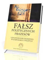 Fałsz politycznych frazesów czyli pospolite złudzenia w gospodarce i polityce