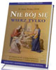 Nie bój się, wierz tylko! - okładka książki