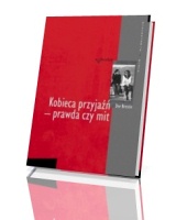 Kobieca przyjaźń - prawda czy mit. Seria: Psychologia i wiara