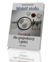 Wokół stołu. Poradnik dla gospodarzy i gości