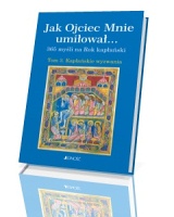 Jak Ojciec Mnie umiłował...365 myśli na Rok kapłański. Tom 3. Kapłańskie wyzwania