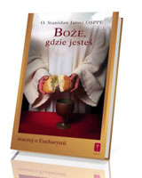 Boże, gdzie jesteś. Inaczej o Eucharystii