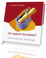 Jak wygrać dorosłość? Instrukcja obsługi