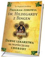 Program zdrowia św. Hildegardy z Bingen. Dawne lekarstwa na współczesne choroby