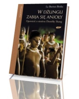 W dżungli zabija się anioły. Opowieść o siostrze Dorothy Stang