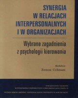 Synergia w relacjach interpersonalnych i w organizacjach. Wybrane zagadnienia z psychologii kierowania