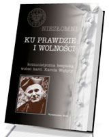 Niezłomni. ku prawdzie i wolności. Tom 3. Komunistyczna bezpieka wobec kard. Karola Wojtyły