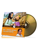 Opowieści biblijne. Tom 7. Idź - twoja wiara cię uzdrowiła(CD)