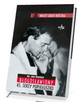 Ks. Jerzy Popiełuszko. Seria: Wielcy ludzie Kościoła