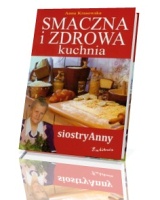 Smaczna i zdrowa kuchnia siostry Anny