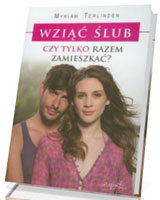 Wziąć ślub czy tylko razem zamieszkać