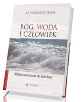 Bóg, woda i człowiek. Biblijne scenariusze do katechezy (+ CD)