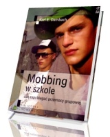 Mobbing w szkole. Jak zapobiegać przemocy grupowej. Seria: Biblioteka wychowawcy