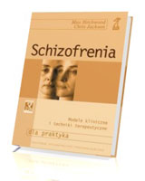 Schizofrenia. Modele kliniczne i techniki terapeutyczne