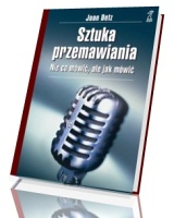 Sztuka przemawiania. Nie co mówić, ale jak mówić!