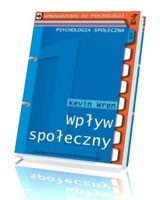 Wprowadzenie do psychologii. Psychologia społeczna. Tom 1. Wpływ społeczny