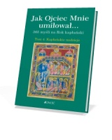 Jak Ojciec Mnie umiłował...365 myśli na Rok kapłański. Tom 4. Kapłańskie nadzieje