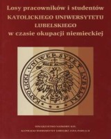 Losy pracowników i studentów Katolickiego Uniwersytetu Lubelskiego w czasie okupacji niemieckiej