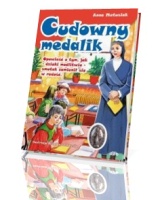 Cudowny medalik. opowieść o tym, jak dzięki modlitwie smutek zamienił się w radość