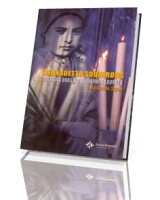 Bernadetta Soubirous. Duchowa droga wizjonerki z Lourdes