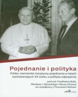 Pojednanie i polityka. Polsko - niemieckie inicjatywy pojednania w latach sześćdziesiątych XX wieku a polityka odprężenia