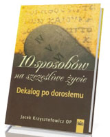 10 sposobów na szczęśliwe życie. Dekalog po dorosłemu